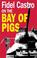 Cover of: Fidel Castro on the Bay of Pigs