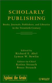 Cover of: Scholarly Publishing: Books, Journals, Publishers, and Libraries in the Twentieth Century
