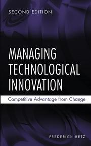Managing technological innovation by Betz, Frederick