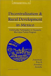 Cover of: Decentralization & Rural Development in Mexico: Community Participation in Mexico's Municipal Funds Program (Monograph Series / Center for U.S.-Mexican Studies, Universi)