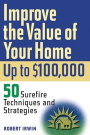 Cover of: Improve the Value of Your Home up to $100,000 by Robert Irwin