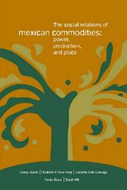 The social relations of Mexican commodities by Casey Walsh, Elizabeth Emma Ferry, Gabriela Sota Laveaga, Paola Sesia, Sarah Hill