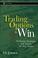 Cover of: Trading Options to Win