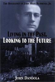 Cover of: Living in the Past, Looking to the Future: The Biography of John Hays Hammond, Jr.