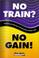 Cover of: No Train? No Gain!