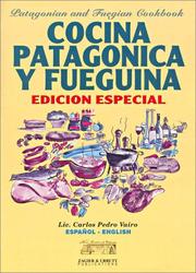Cover of: Cocina Patagonica y Fueguina, Edicion Especial / Patagonian and Fuegian Cookbook, Special Edition (Spanish/English Language Edition)