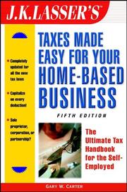 J.K. Lasser's taxes made easy for your home-based business by Gary W. Carter