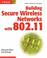 Cover of: Building secure wireless networks with 802.11