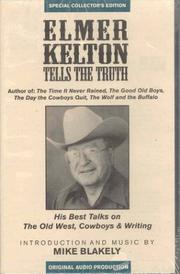 Cover of: Elmer Kelton Tells the Truth: His Best Talks on the West, Cowboys & Writing (2 cassettes)