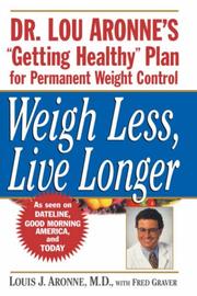 Cover of: Weigh Less, Live Longer: Dr. Lou Aronne's "Getting Healthy" Plan for Permanent Weight Control