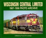 Cover of: Wisconsin Central Limited 1987-1996 Photo Archive (Photo Archive Series) by Frank Jordan