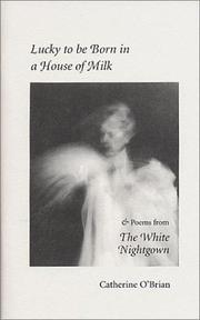 Lucky to Be Born in a House of Milk and the White Nightgown by Catherine O'Brian