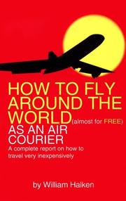 Cover of: How To Fly Around The World: ( Almost Free ) As An Air Courier