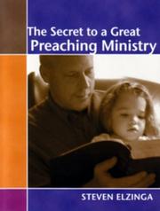 The Secret to a Great Preaching Ministry by Steven Elzinga