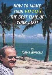 Cover of: How to Make Your Fifties the Best Time of Your Life by Tobias Jungreis