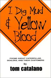 Cover of: I Dig Mud & Yellow Blood : Poems about Caterpillar, dealers and their customers