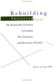 Cover of: Rebuilding shattered lives: the responsible treatment of complex post-traumatic and dissociative disorders