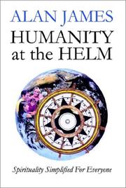 Cover of: Humanity at the Helm - Spirituality Simplified for Everyone by Alan James