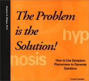 Cover of: The Problem is the Solution! How to Use Symptom Phenomena to Generate Solutions