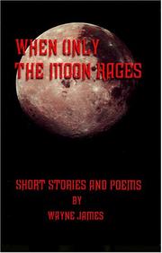 When Only the Moon Rages by Wayne James