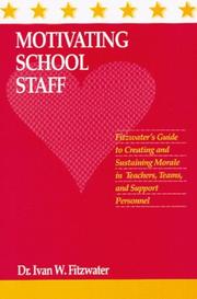 Cover of: Motivating school staff: Fitzwater's guide to creating and sustaining morale in teachers, teams, and support personnel