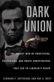 Cover of: Dark union: the secret web of the profiteers, politicians, and Booth conspirators that led to Lincoln's death