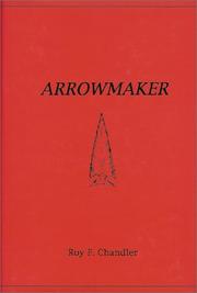 Arrowmaker by Roy F. Chandler