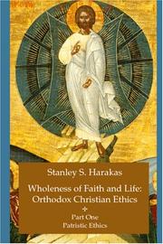 Cover of: Wholeness of Faith and Life: Orthodox Christian Ethics: Part One: Patristic Ethics (Wholeness of Faith and Life: Orthodox Christian Ethics)