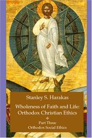 Cover of: Wholeness of Faith and Life: Orthodox Christian Ethics: Part Three: Orthodox Social Issues (Wholeness of Faith & Life Series: Orthodox Christian Ethics) by Stanley S. Harakas