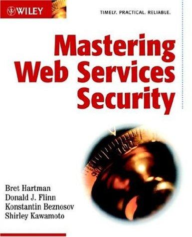 Mastering Web Services Security by Bret Hartman, Donald J. Flinn, Konstantin Beznosov, Shirley Kawamoto
