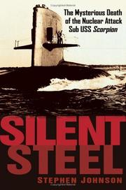 Cover of: Silent steel: the mysterious death of the nuclear attack sub USS Scorpion by Johnson, Stephen P.