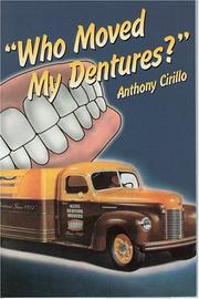 Cover of: Who Moved My Dentures? 13 False (Teeth) Truths About Long-Term Care and Aging in America by Anthony Cirillo