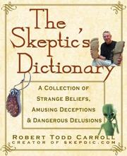 Cover of: The Skeptic's Dictionary: A Collection of Strange Beliefs, Amusing Deceptions, and Dangerous Delusions