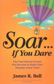 Soar...If You Dare by James R. Ball