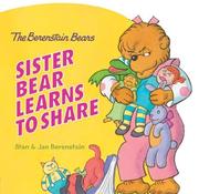 Cover of: The Berenstain Bears Sister Bear Learns to Share by Stan Berenstain, Jan Berenstain, Stan Berenstain