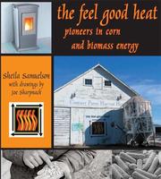 Cover of: The Feel Good Heat: Pioneers Of Corn and Biomass Energy