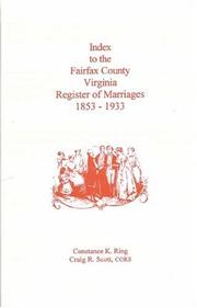 Cover of: Index to the Fairfax County, Virginia Register of Marriages, 1853-1933 by Craig R. Scott, Contance K. Ring, Constance Ring