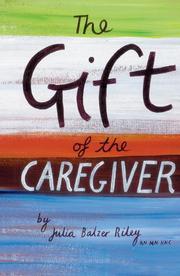 Cover of: The Gift of the Caregiver (Care Spring) | Julia Balzer Riley
