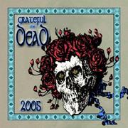 Cover of: Grateful Dead 2005 Calendar: Bound to cover just a little more ground 40 years so far....