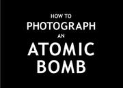 Cover of: How To Photograph an Atomic Bomb