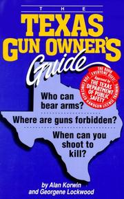 Cover of: The Texas Gun Owners Guide: Who Can Bear Arms? Where Are Guns Forbidden? When Can You Shoot to Kill?