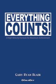 Cover of: Everything Counts! A High-Velocity Formula for Maximum Achievement by Gary Ryan Blair