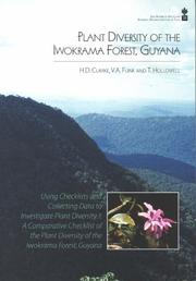 Plant Diversity of the Iwokrama Forest, Guyana - Using checklists and collections data to investigate plant diversity. I by H. D Clarke; V.A. Funk; T. Hollowell