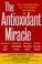 Cover of: The antioxidant miracle