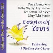 Cover of: Completely Yours  by Paula Poundstone, Keiko Kasza, Bea Arthur, Mary Tyler Moore, Lily Tomlin, Kathy Najimy, Ed Asner