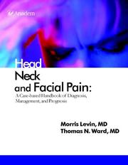 Cover of: Head Neck and Facial Pain: A Case-Based Handbook of Diagnosis, Management, and Prognosis