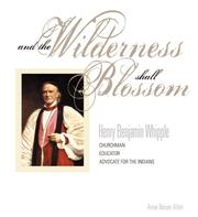 Cover of: And the Wilderness shall Blossom: Henry Benjamin Whipple, Churchman, Educator, Advocate for the Indians