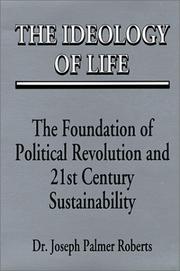 Cover of: The Ideology of Life:  The Foundation of Political Revolution and 21st Century Sustainability