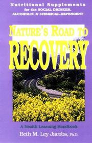 Cover of: Nature's Road to Recovery: Nutritional Supplements for the Recovering Alcoholic, Chemical-Dependent and the Social Drinker: A Health Learning Handbook