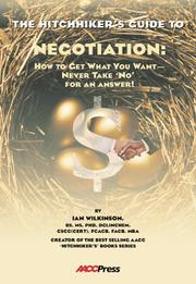 Cover of: The Hitchhiker's Guide to Negotiation: How to Get What You Want-- Never Take "No" for an Answer